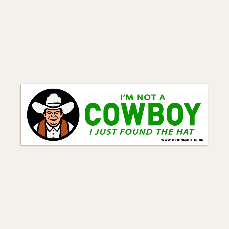 Bumper Sticker - I'm Not a Cowboy, I Just Found the Hat