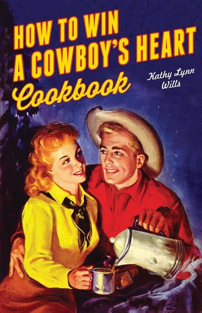 How to Win A Cowboy's Heart Cookbook