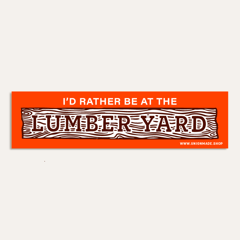 Bumper Sticker - I'd Rather Be At The Lumber Yard