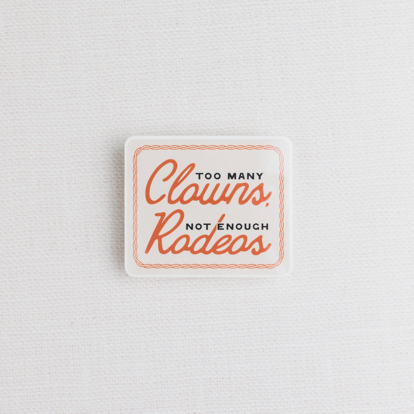 Too Many Clowns, Not Enough Rodeos Sticker