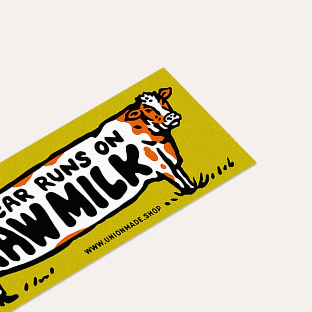 This Car Runs On Raw Milk - Bumper Sticker