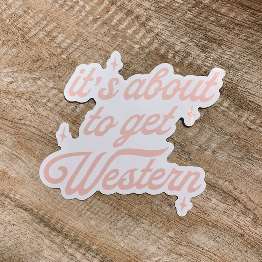 The "It's About to Get Western" Sticker